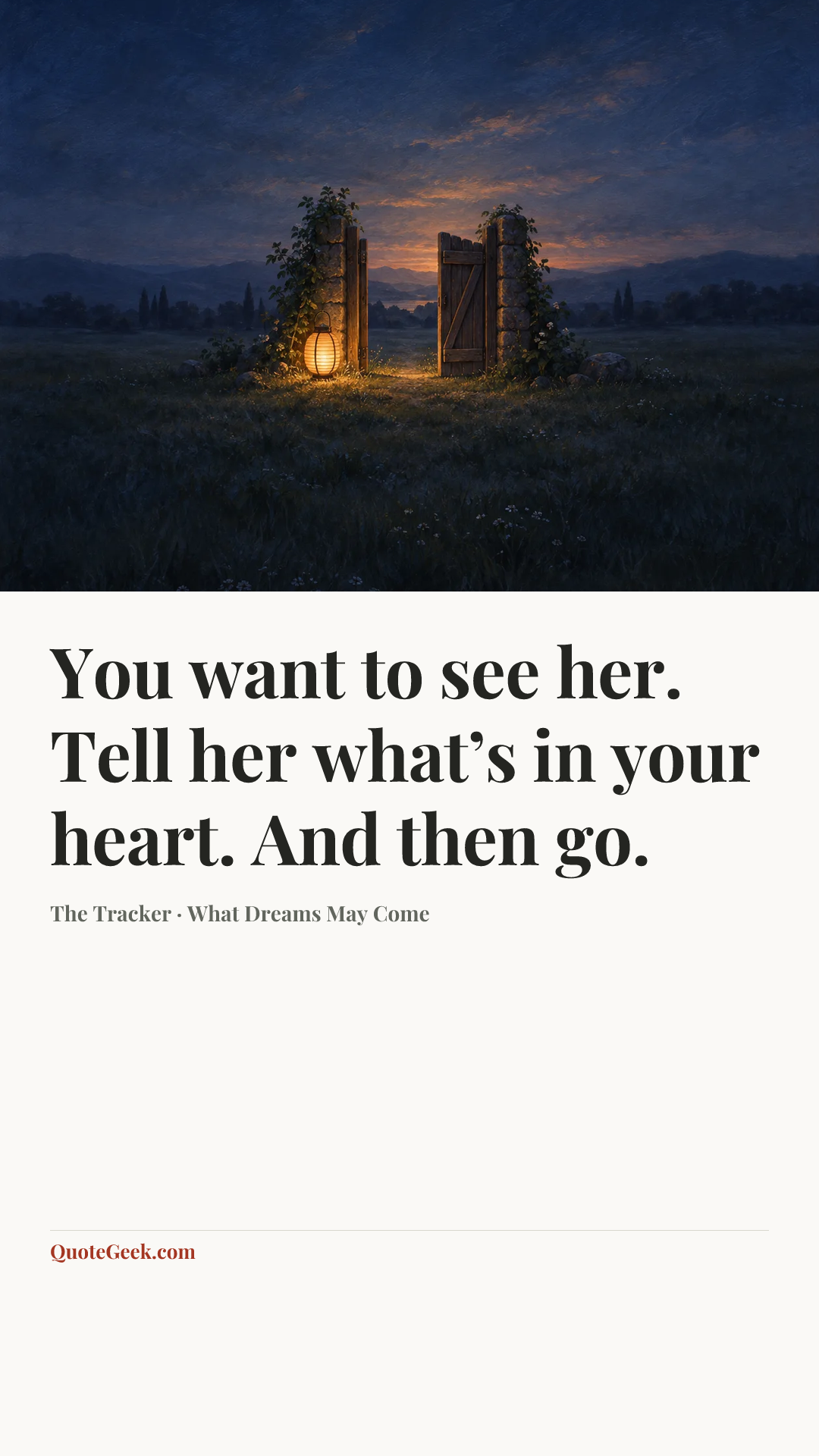 “You want to see her. Tell her what’s in your heart. And then go.” — The Tracker · What Dreams May Come. Illustrated QuoteGeek card.