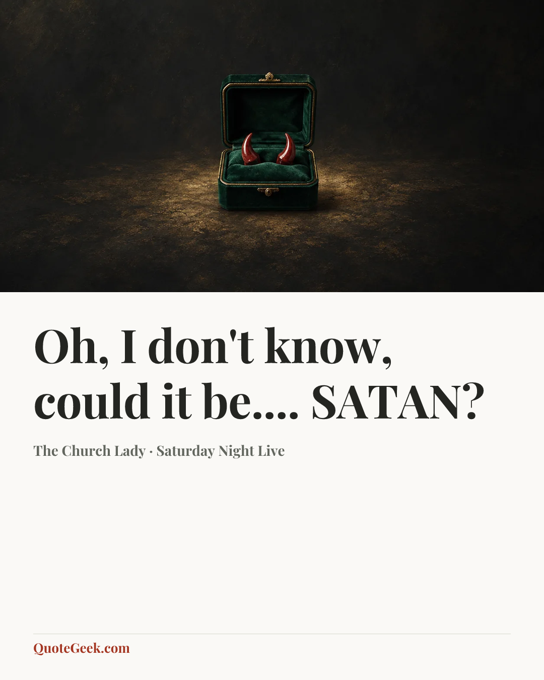 “Oh, I don't know, could it be.... SATAN?” — The Church Lady · Saturday Night Live. Illustrated QuoteGeek card.