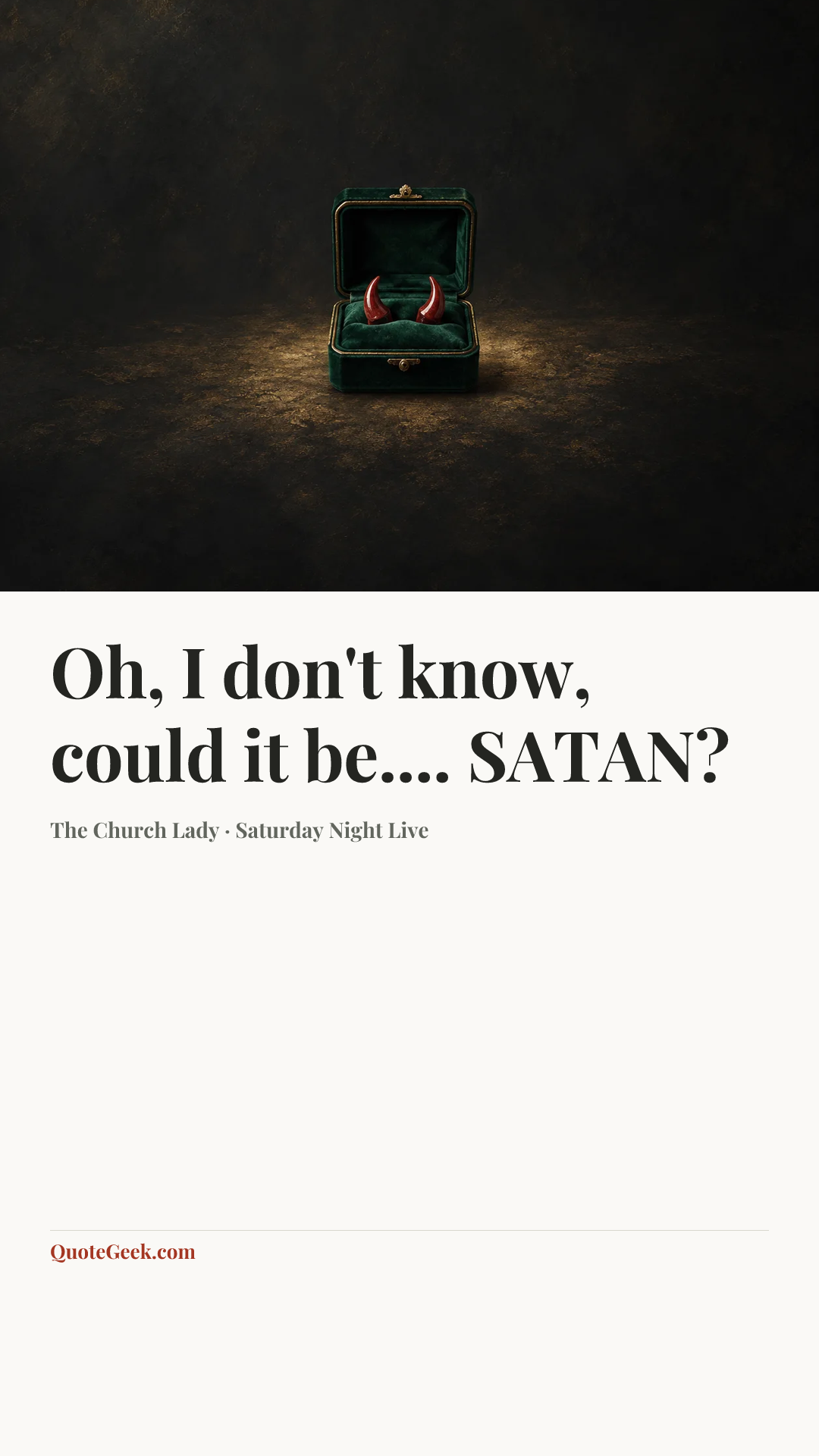 “Oh, I don't know, could it be.... SATAN?” — The Church Lady · Saturday Night Live. Illustrated QuoteGeek card.
