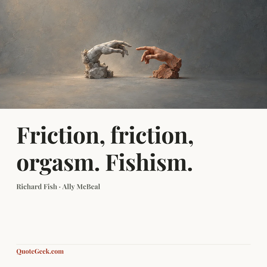 “Friction, friction, orgasm. Fishism.” — Richard Fish · Ally McBeal. Illustrated QuoteGeek card.