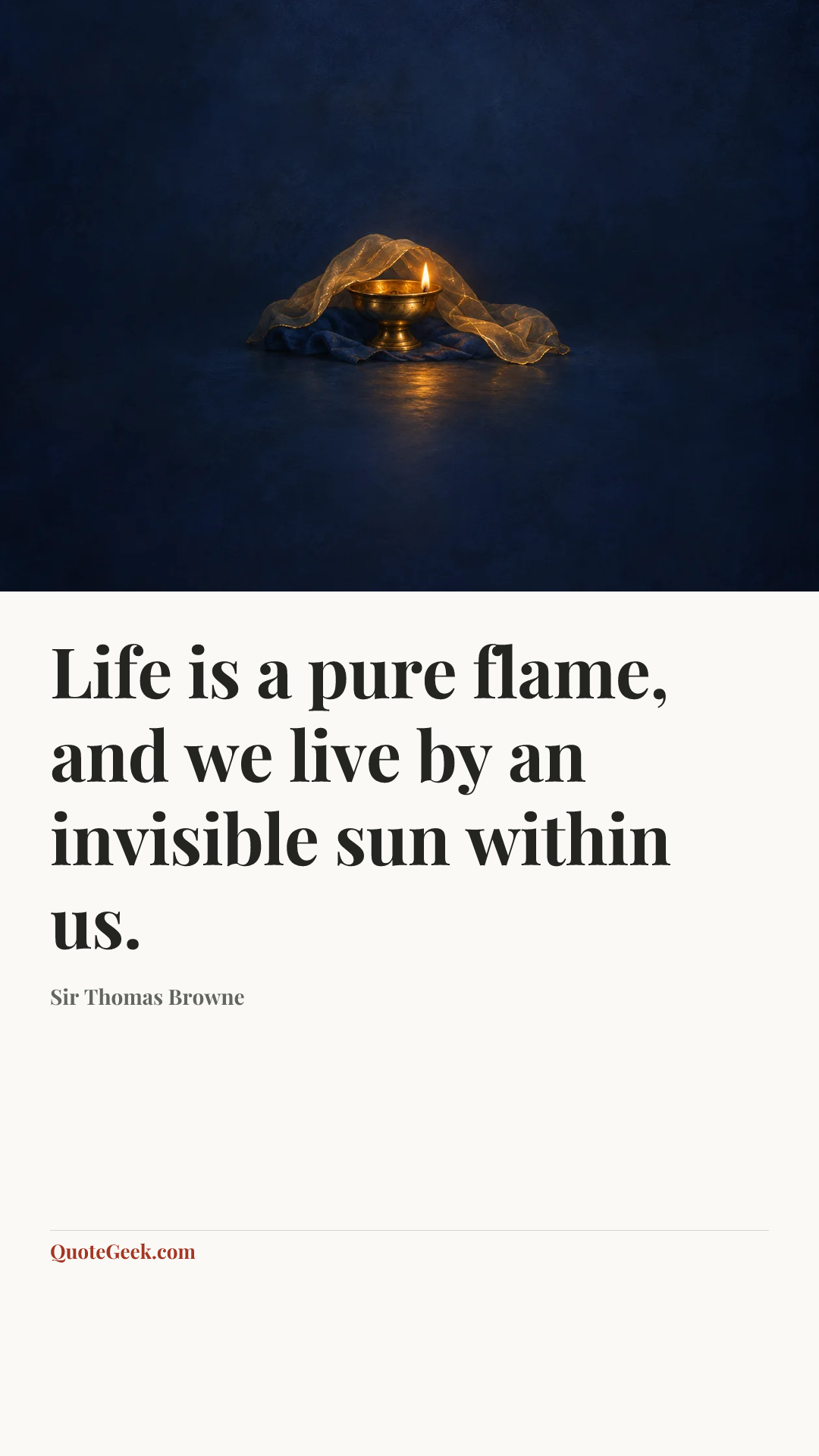 “Life is a pure flame, and we live by an invisible sun within us.” — Sir Thomas Browne. Illustrated QuoteGeek card.