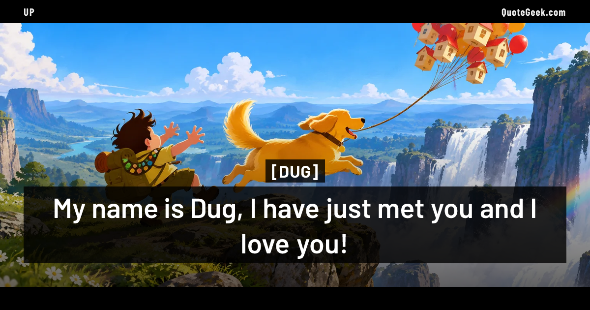 “My name is Dug, I have just met you and I love you!” — Dug · Up. Illustrated QuoteGeek card.