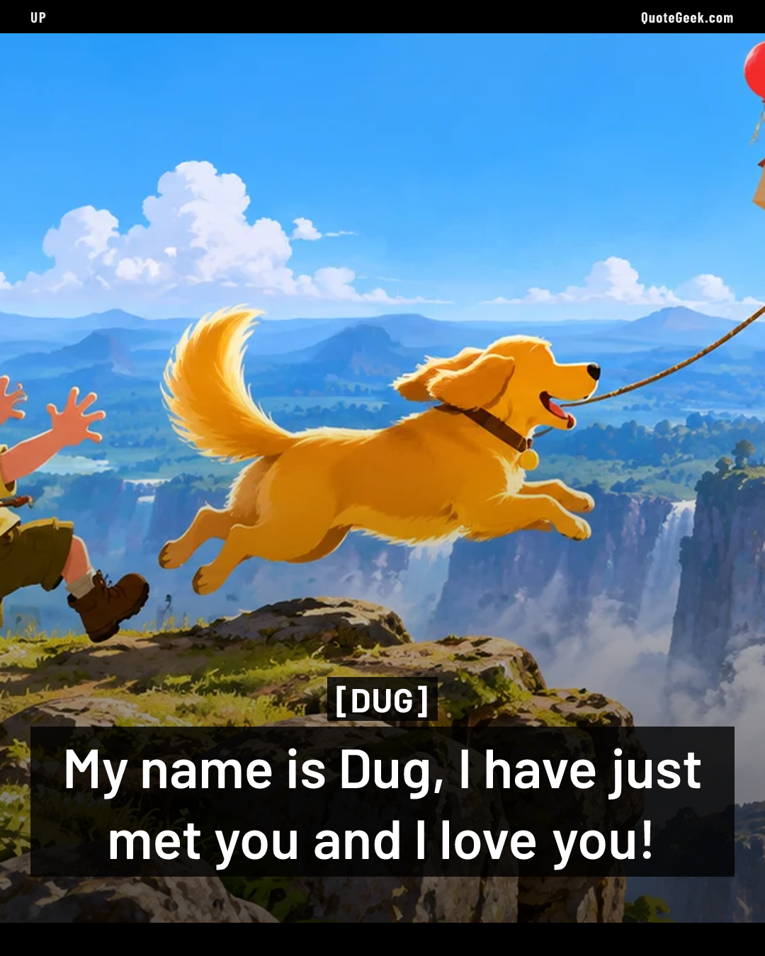 “My name is Dug, I have just met you and I love you!” — Dug · Up. Illustrated QuoteGeek card.