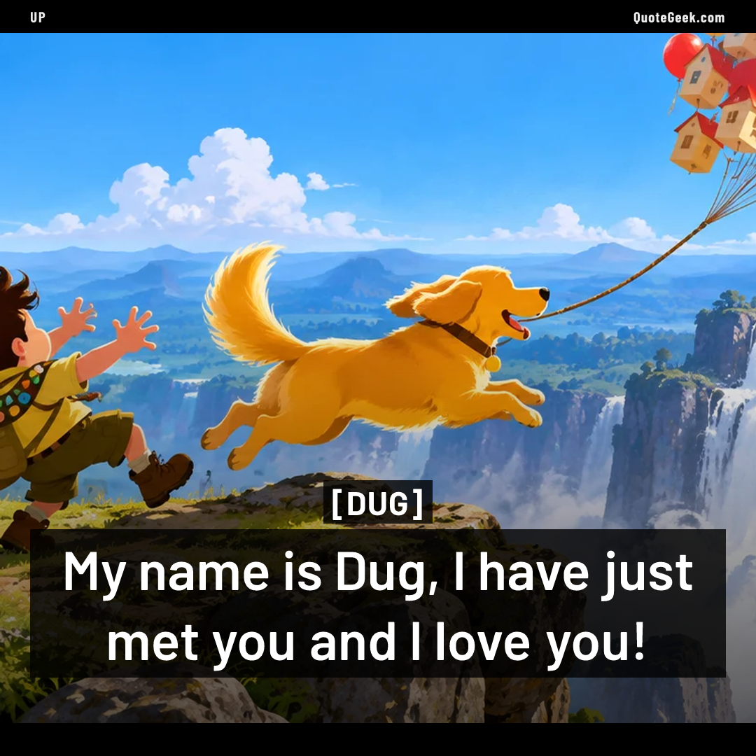 “My name is Dug, I have just met you and I love you!” — Dug · Up. Illustrated QuoteGeek card.
