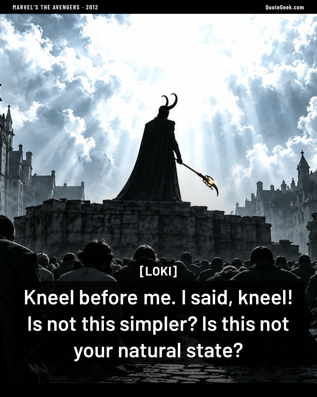 “Kneel before me. I said, kneel! Is not this simpler? Is this not your natural state?” — Loki · Marvel's The Avengers. Illustrated QuoteGeek card.