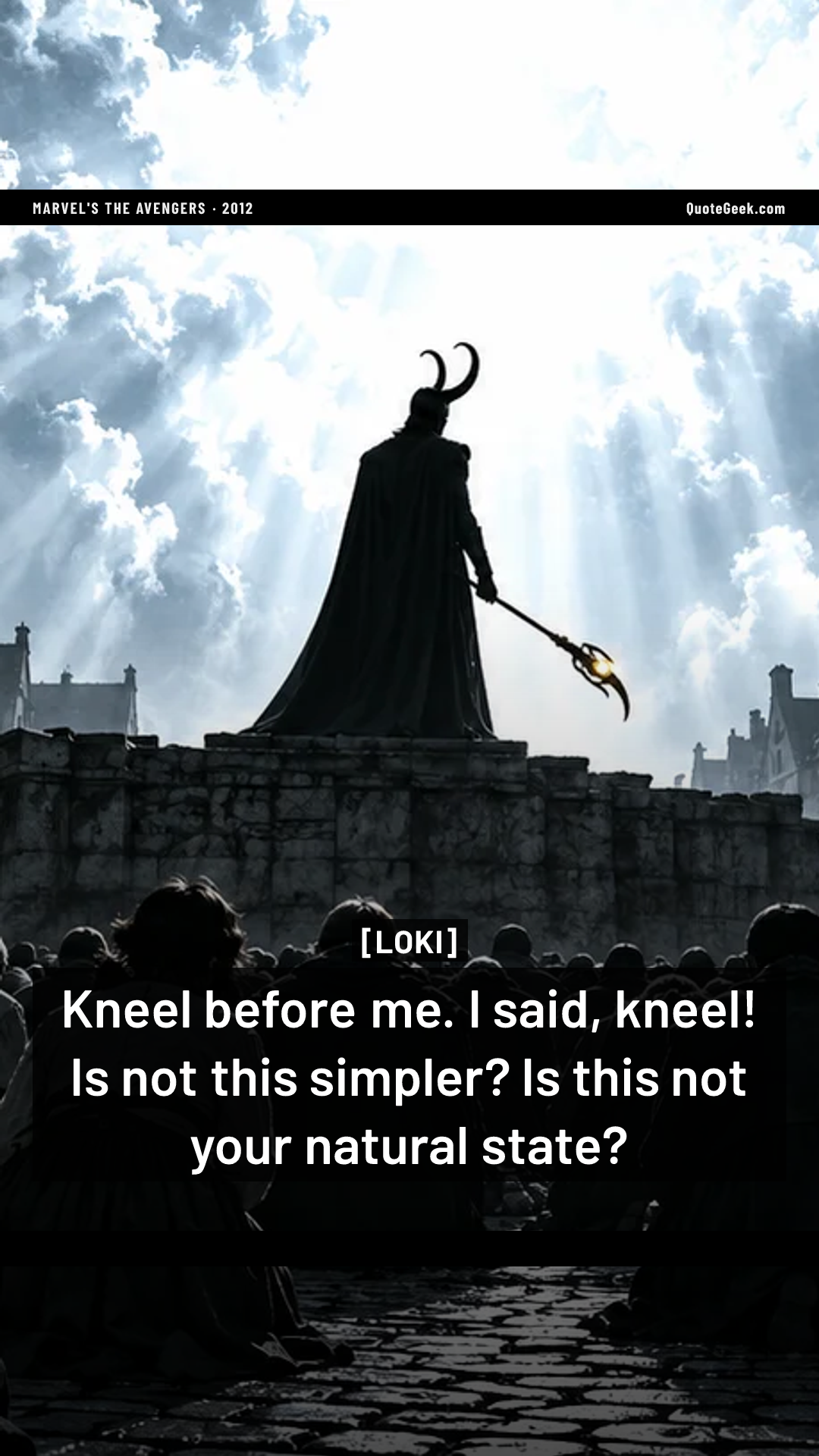 “Kneel before me. I said, kneel! Is not this simpler? Is this not your natural state?” — Loki · Marvel's The Avengers. Illustrated QuoteGeek card.