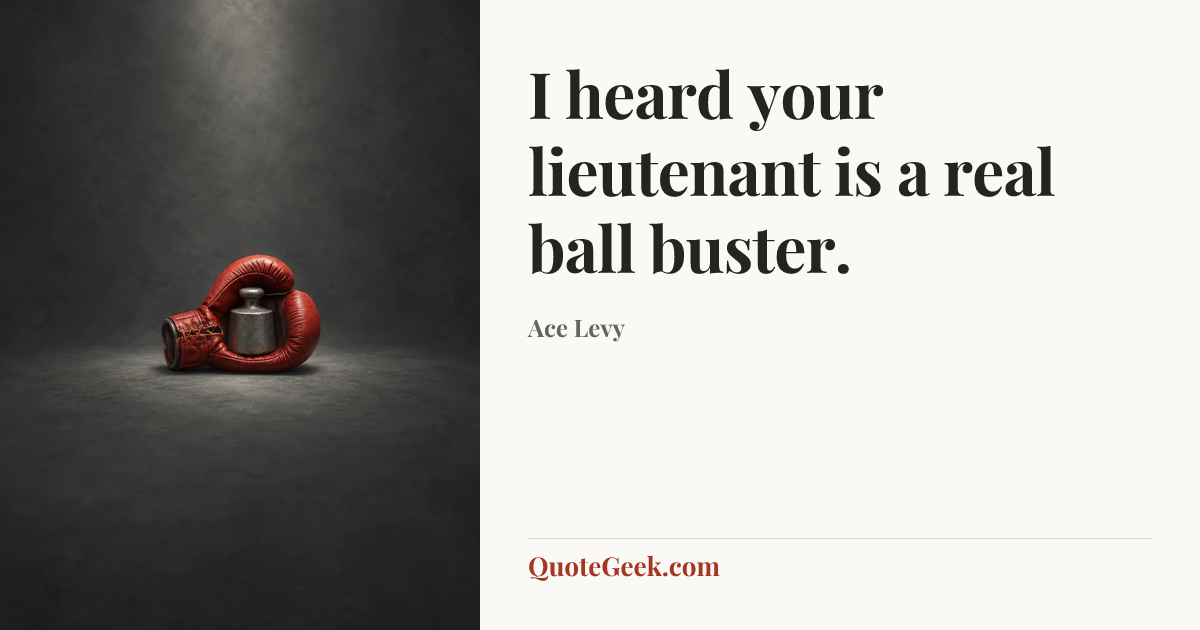 “I heard your lieutenant is a real ball buster.” — Ace Levy. Illustrated QuoteGeek card.