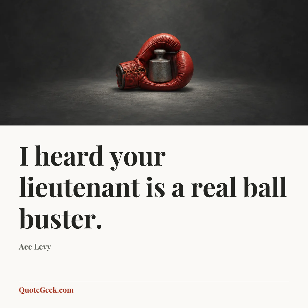 “I heard your lieutenant is a real ball buster.” — Ace Levy. Illustrated QuoteGeek card.