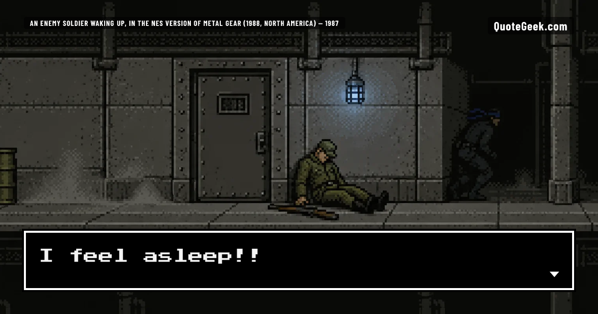 “I feel asleep!!” — An enemy soldier waking up, in the NES version of Metal Gear (1988, North America) · Metal Gear. Illustrated QuoteGeek card.