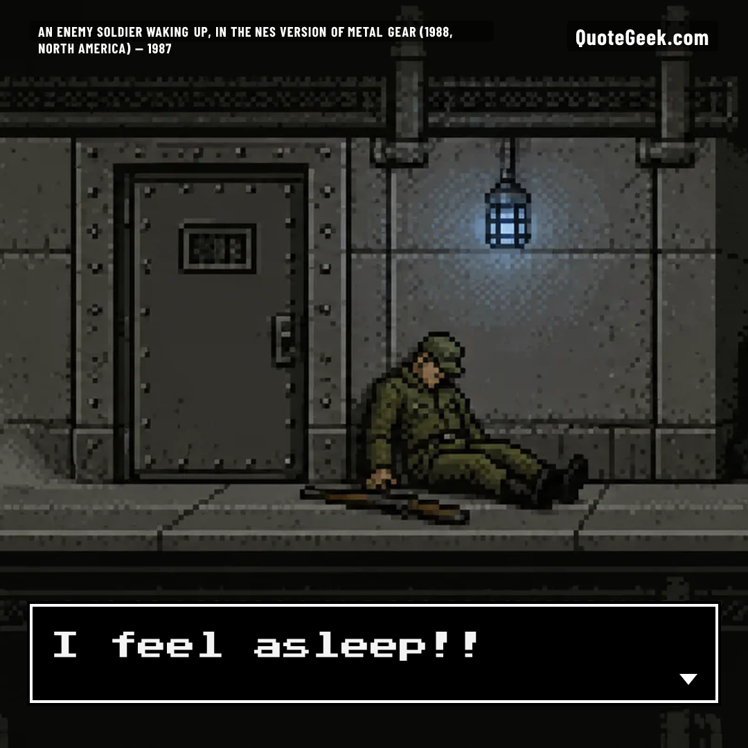 “I feel asleep!!” — An enemy soldier waking up, in the NES version of Metal Gear (1988, North America) · Metal Gear. Illustrated QuoteGeek card.