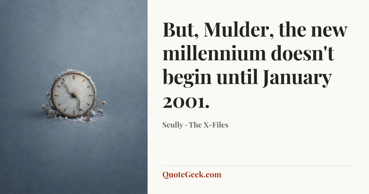 “But, Mulder, the new millennium doesn't begin until January 2001.” — Scully · The X-Files. Illustrated QuoteGeek card.