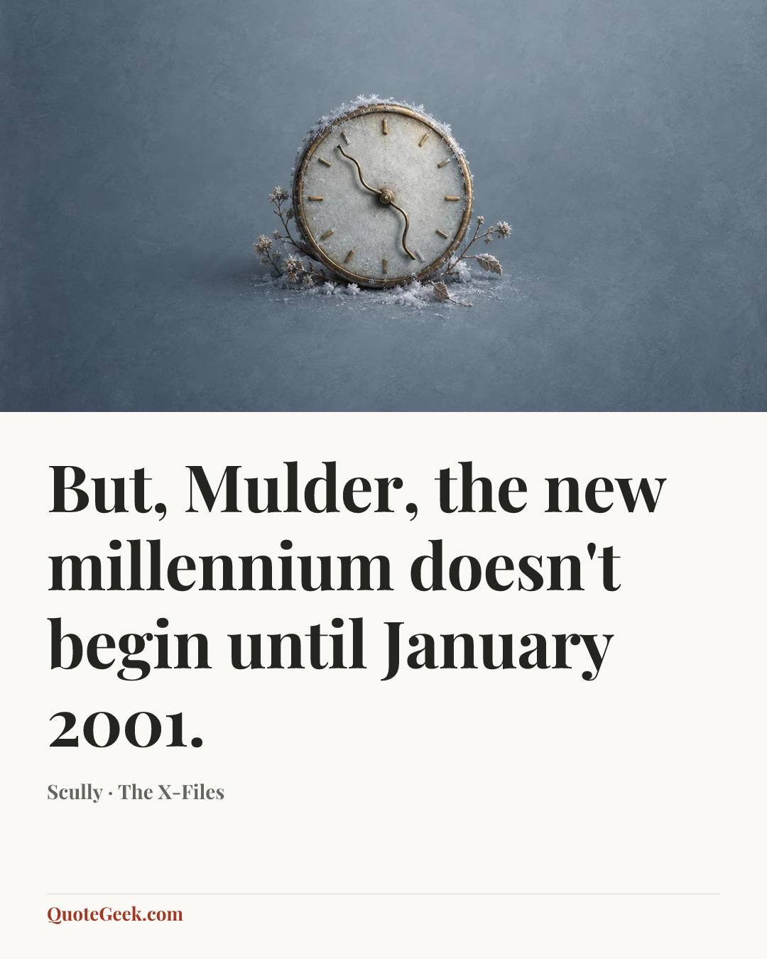 “But, Mulder, the new millennium doesn't begin until January 2001.” — Scully · The X-Files. Illustrated QuoteGeek card.