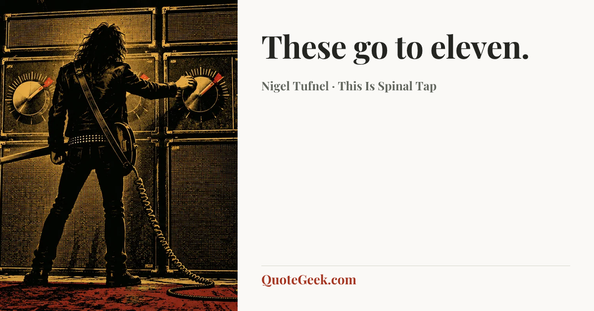 “These go to eleven.” — Nigel Tufnel · This Is Spinal Tap. Illustrated QuoteGeek card.