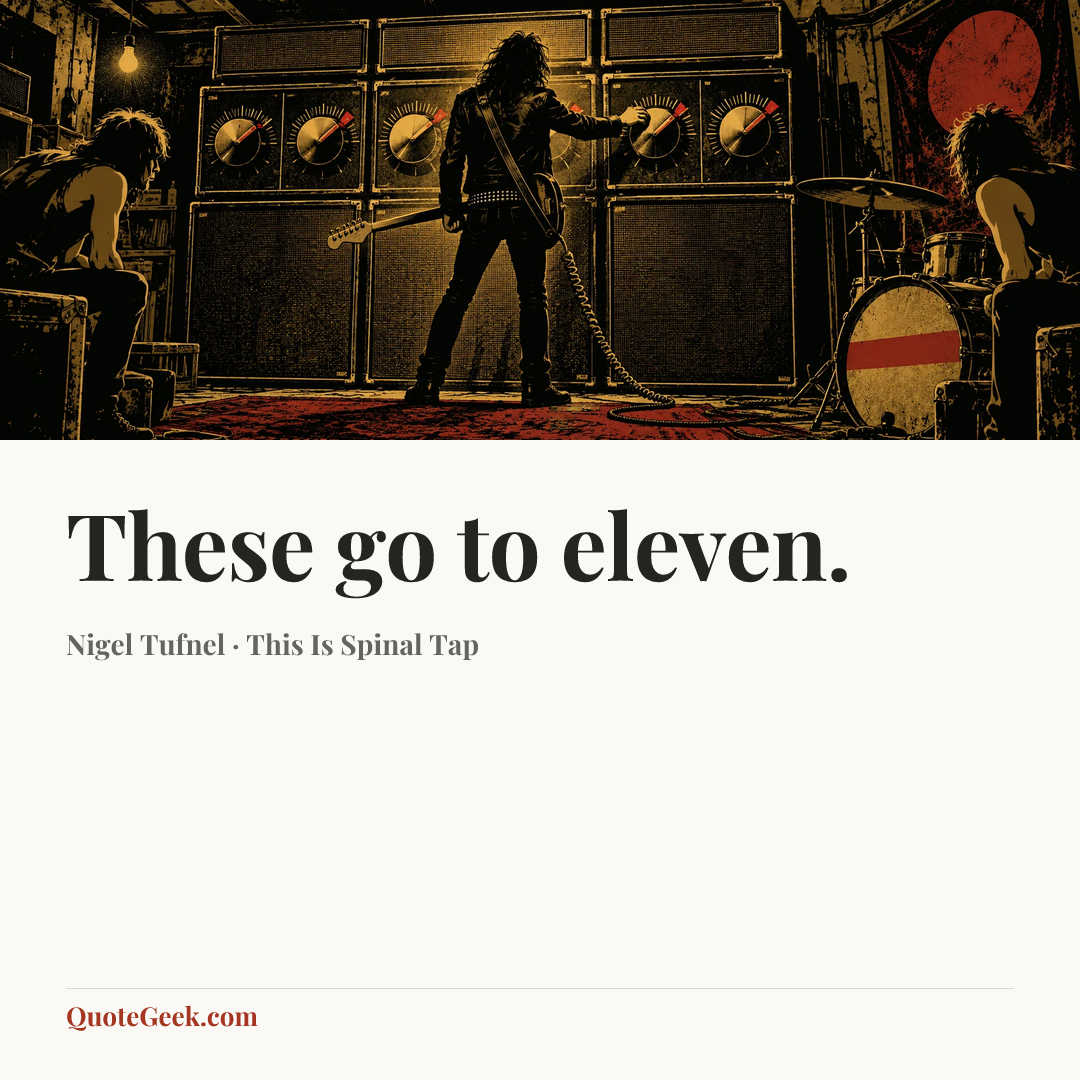 “These go to eleven.” — Nigel Tufnel · This Is Spinal Tap. Illustrated QuoteGeek card.