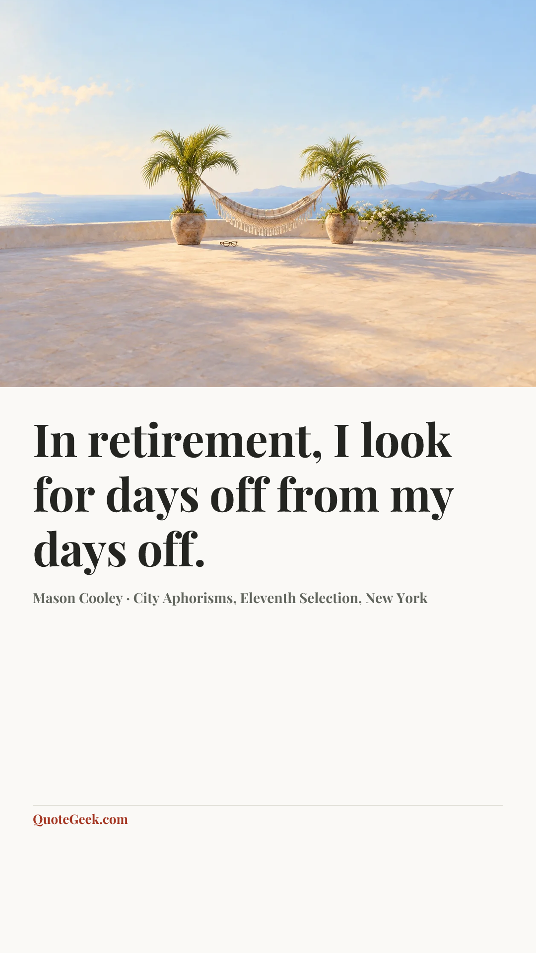 “In retirement, I look for days off from my days off.” — Mason Cooley · City Aphorisms, Eleventh Selection, New York. Illustrated QuoteGeek card.