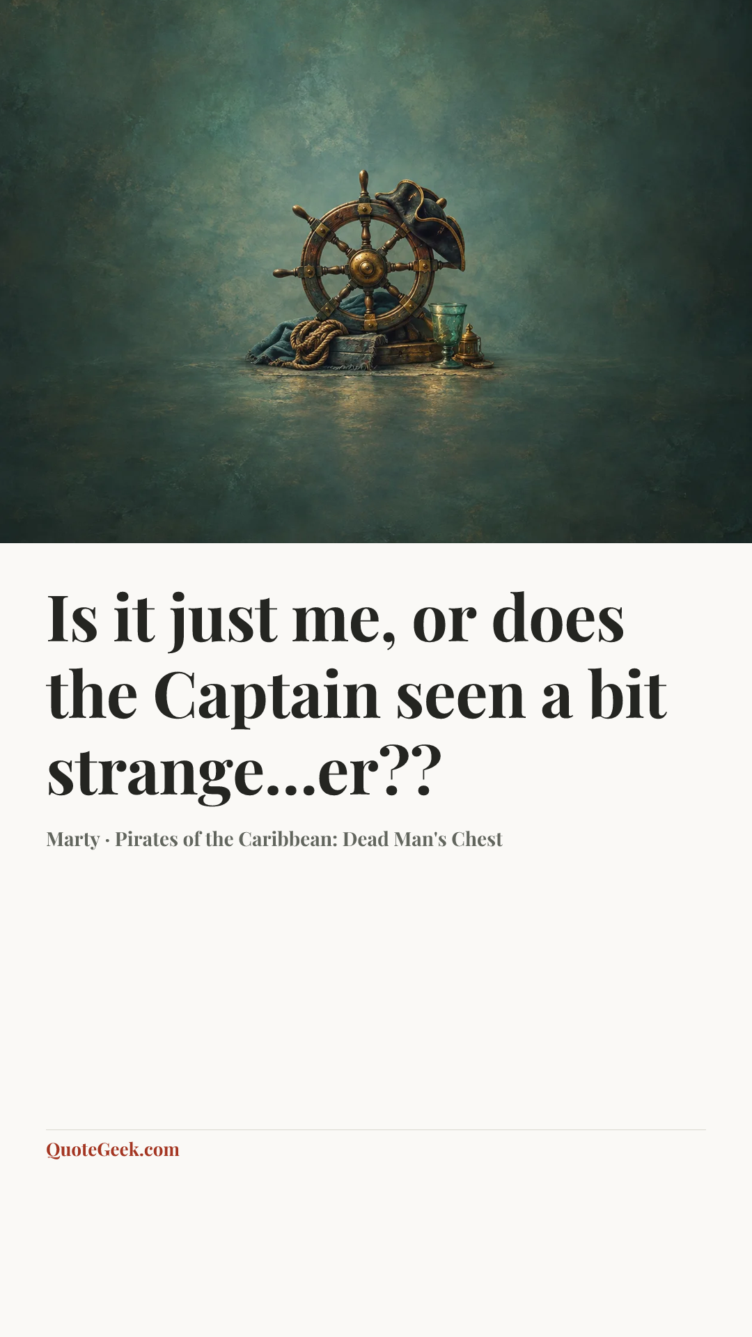 “Is it just me, or does the Captain seen a bit strange…er??” — Marty · Pirates of the Caribbean: Dead Man's Chest. Illustrated QuoteGeek card.