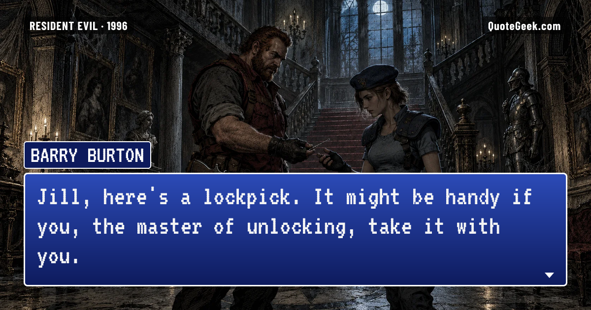 “Jill, here's a lockpick. It might be handy if you, the master of unlocking, take it with you.” — Barry Burton · Resident Evil. Illustrated QuoteGeek card.
