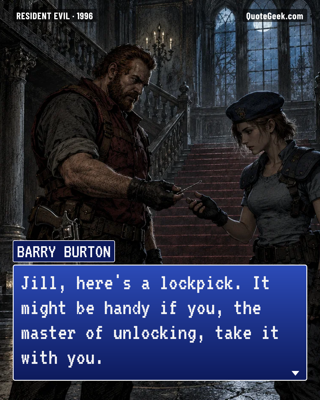 “Jill, here's a lockpick. It might be handy if you, the master of unlocking, take it with you.” — Barry Burton · Resident Evil. Illustrated QuoteGeek card.