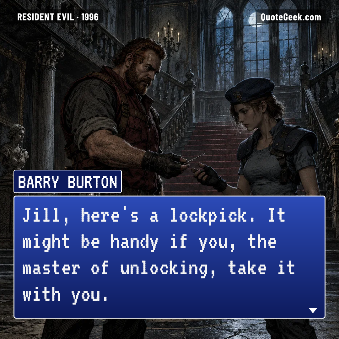 “Jill, here's a lockpick. It might be handy if you, the master of unlocking, take it with you.” — Barry Burton · Resident Evil. Illustrated QuoteGeek card.