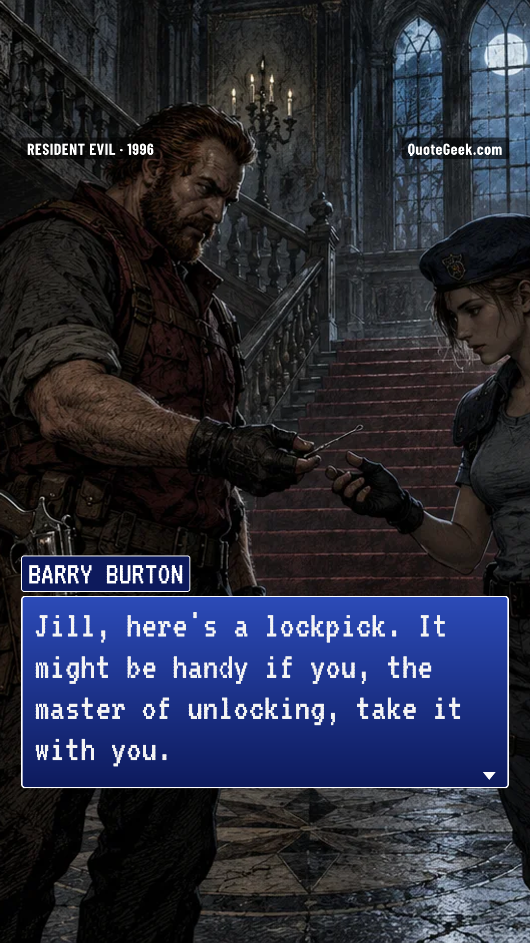 “Jill, here's a lockpick. It might be handy if you, the master of unlocking, take it with you.” — Barry Burton · Resident Evil. Illustrated QuoteGeek card.