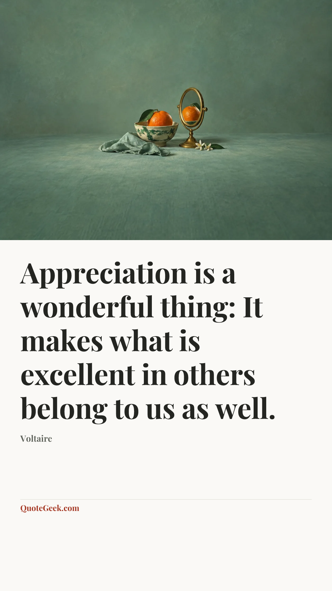 “Appreciation is a wonderful thing: It makes what is excellent in others belong to us as well.” — Voltaire. Illustrated QuoteGeek card.