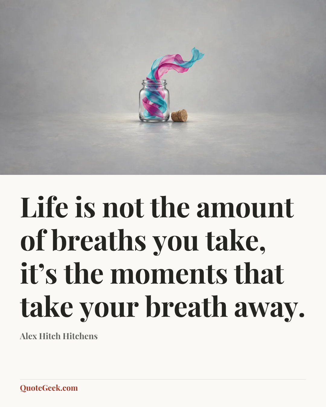 “Life is not the amount of breaths you take, it’s the moments that take your breath away.” — Alex Hitch Hitchens. Illustrated QuoteGeek card.