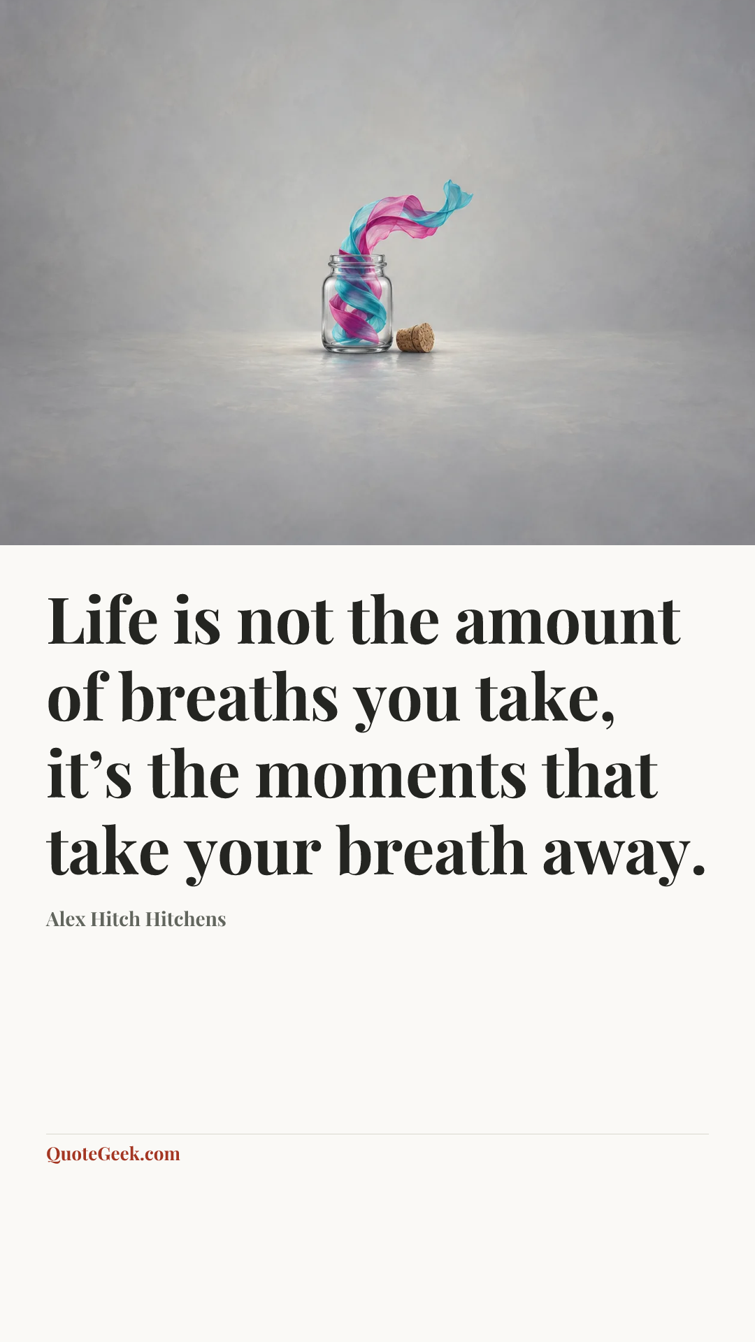 “Life is not the amount of breaths you take, it’s the moments that take your breath away.” — Alex Hitch Hitchens. Illustrated QuoteGeek card.