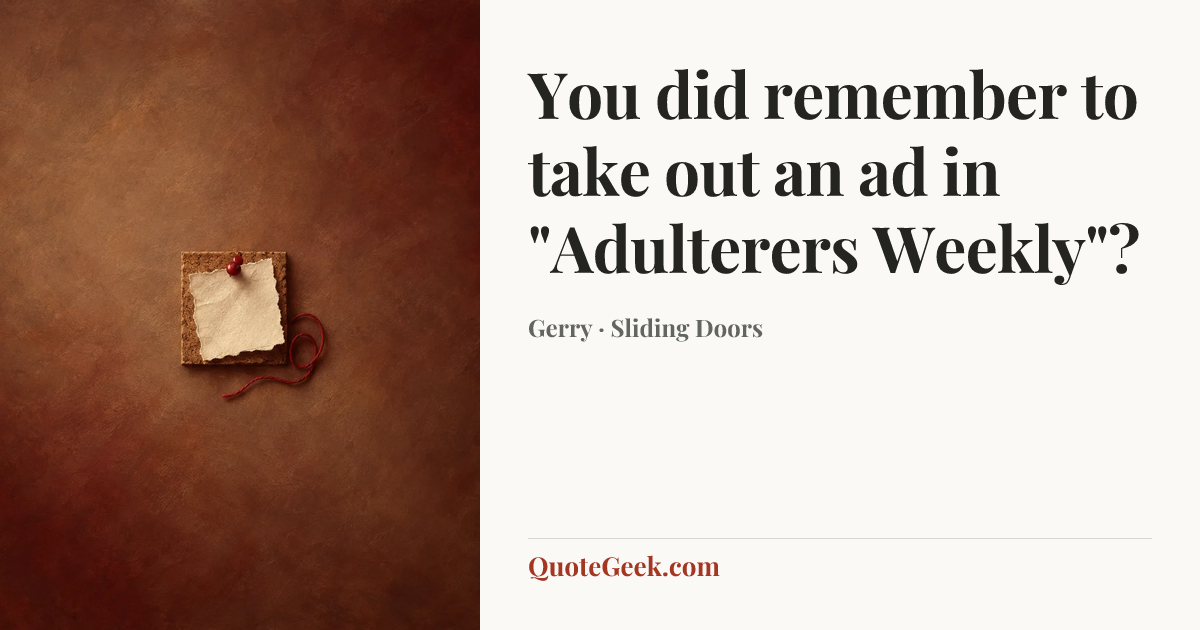 “You did remember to take out an ad in "Adulterers Weekly"?” — Gerry · Sliding Doors. Illustrated QuoteGeek card.