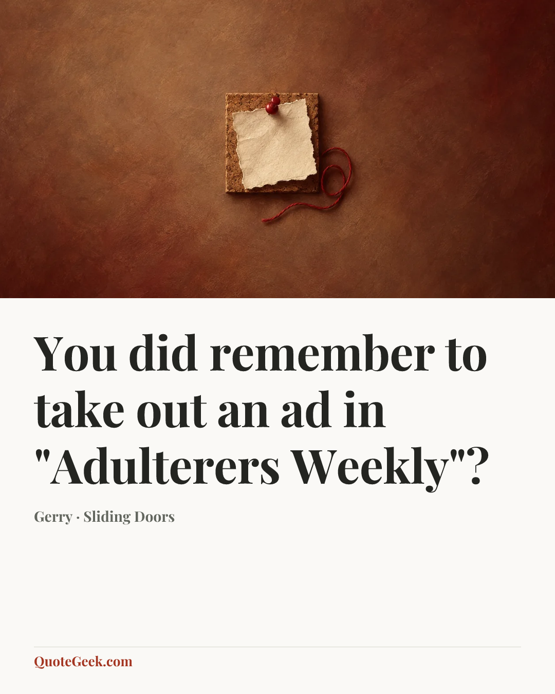 “You did remember to take out an ad in "Adulterers Weekly"?” — Gerry · Sliding Doors. Illustrated QuoteGeek card.
