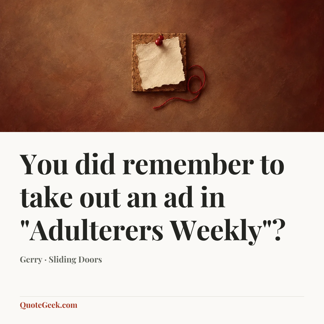 “You did remember to take out an ad in "Adulterers Weekly"?” — Gerry · Sliding Doors. Illustrated QuoteGeek card.