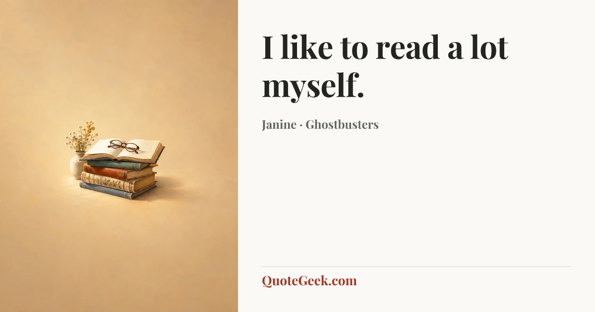“I like to read a lot myself.” — Janine · Ghostbusters. Illustrated QuoteGeek card.