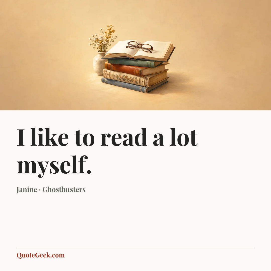 “I like to read a lot myself.” — Janine · Ghostbusters. Illustrated QuoteGeek card.