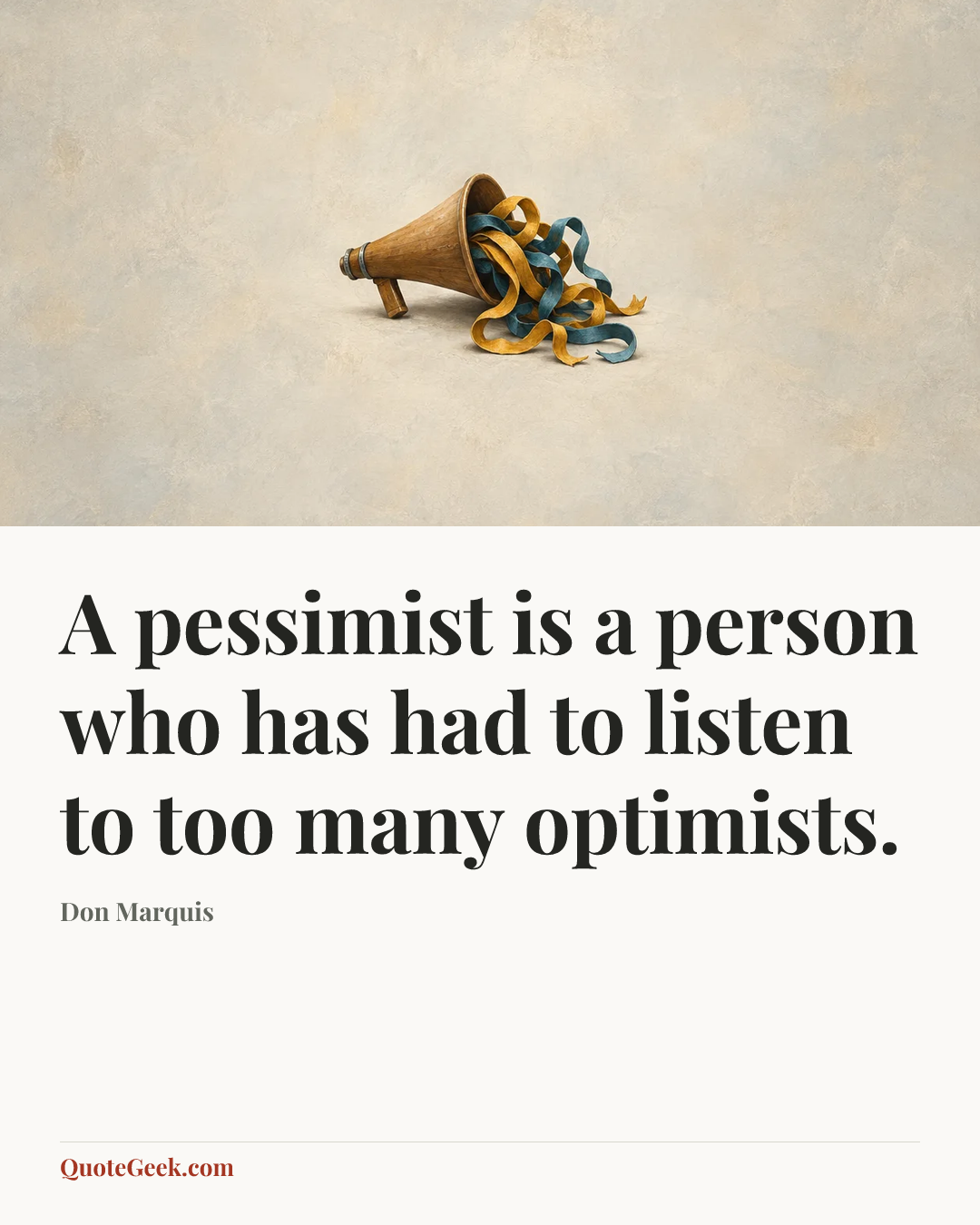 “A pessimist is a person who has had to listen to too many optimists.” — Don Marquis. Illustrated QuoteGeek card.