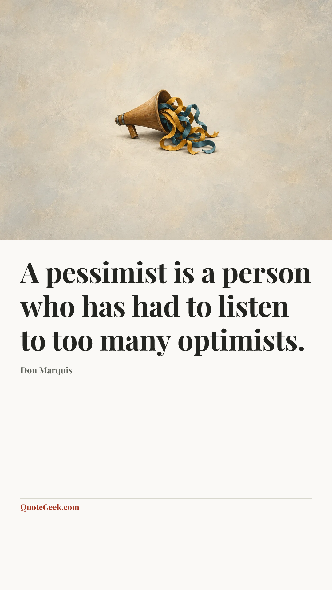 “A pessimist is a person who has had to listen to too many optimists.” — Don Marquis. Illustrated QuoteGeek card.