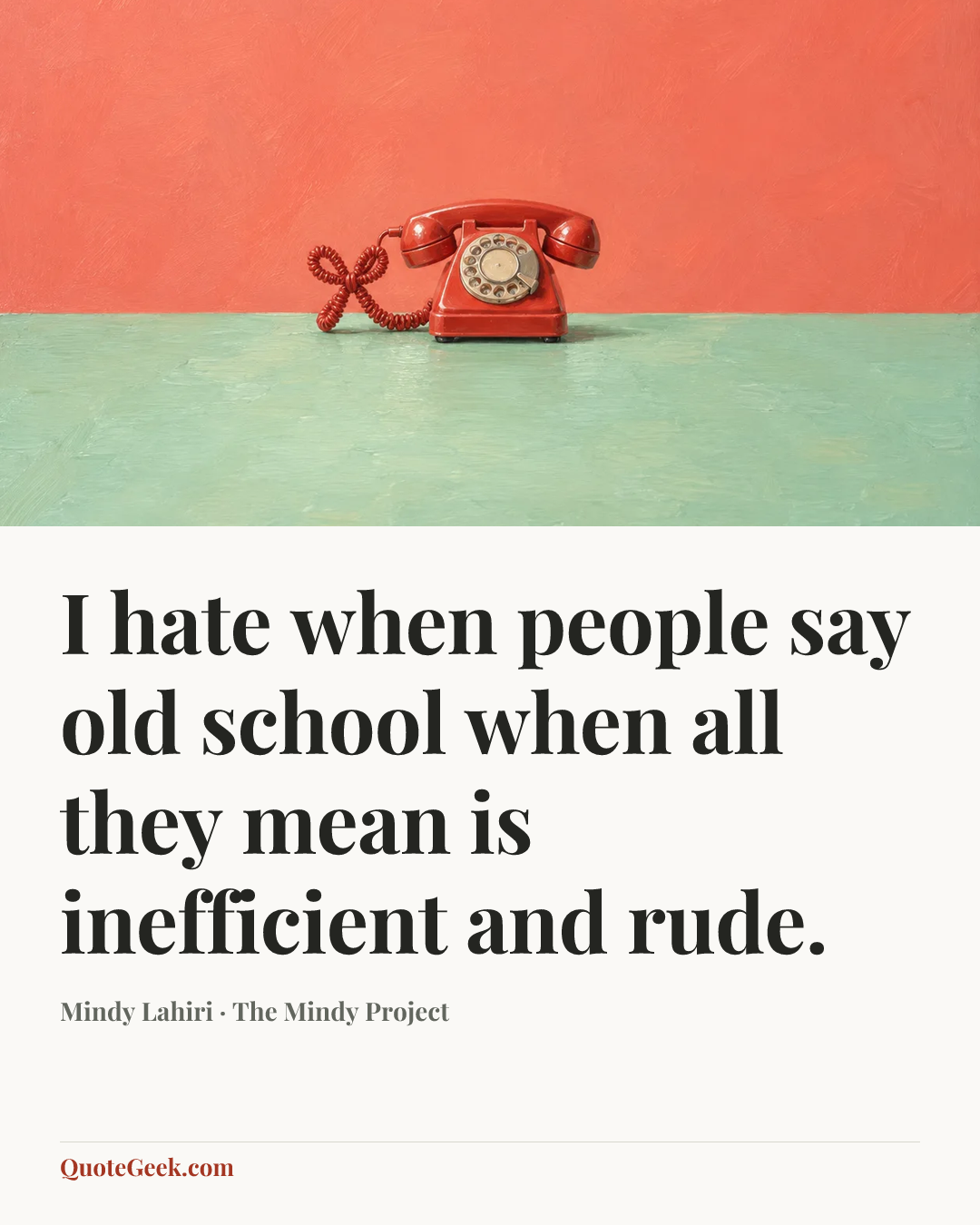 “I hate when people say old school when all they mean is inefficient and rude.” — Mindy Lahiri · The Mindy Project. Illustrated QuoteGeek card.