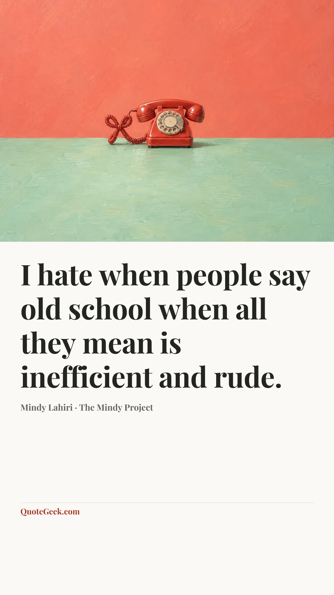 “I hate when people say old school when all they mean is inefficient and rude.” — Mindy Lahiri · The Mindy Project. Illustrated QuoteGeek card.