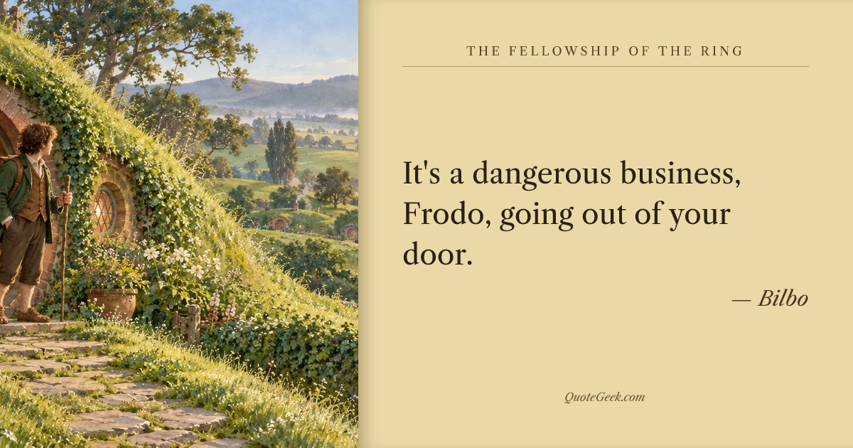 “It's a dangerous business, Frodo, going out of your door.” — Bilbo · The Fellowship of the Ring. Illustrated QuoteGeek card.