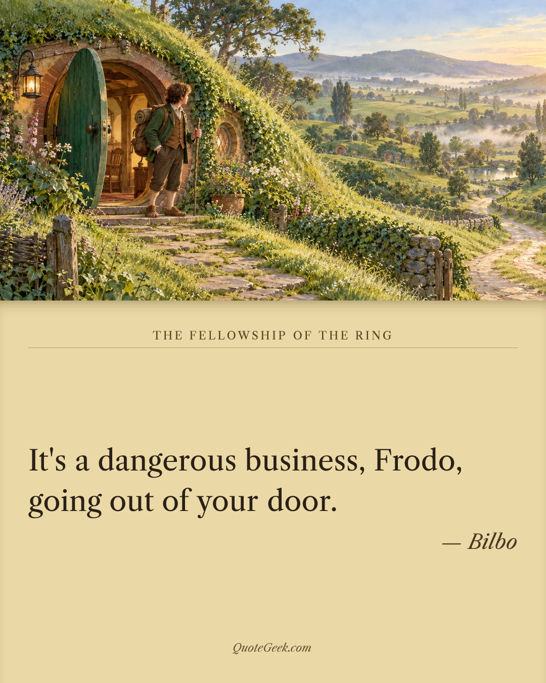 “It's a dangerous business, Frodo, going out of your door.” — Bilbo · The Fellowship of the Ring. Illustrated QuoteGeek card.