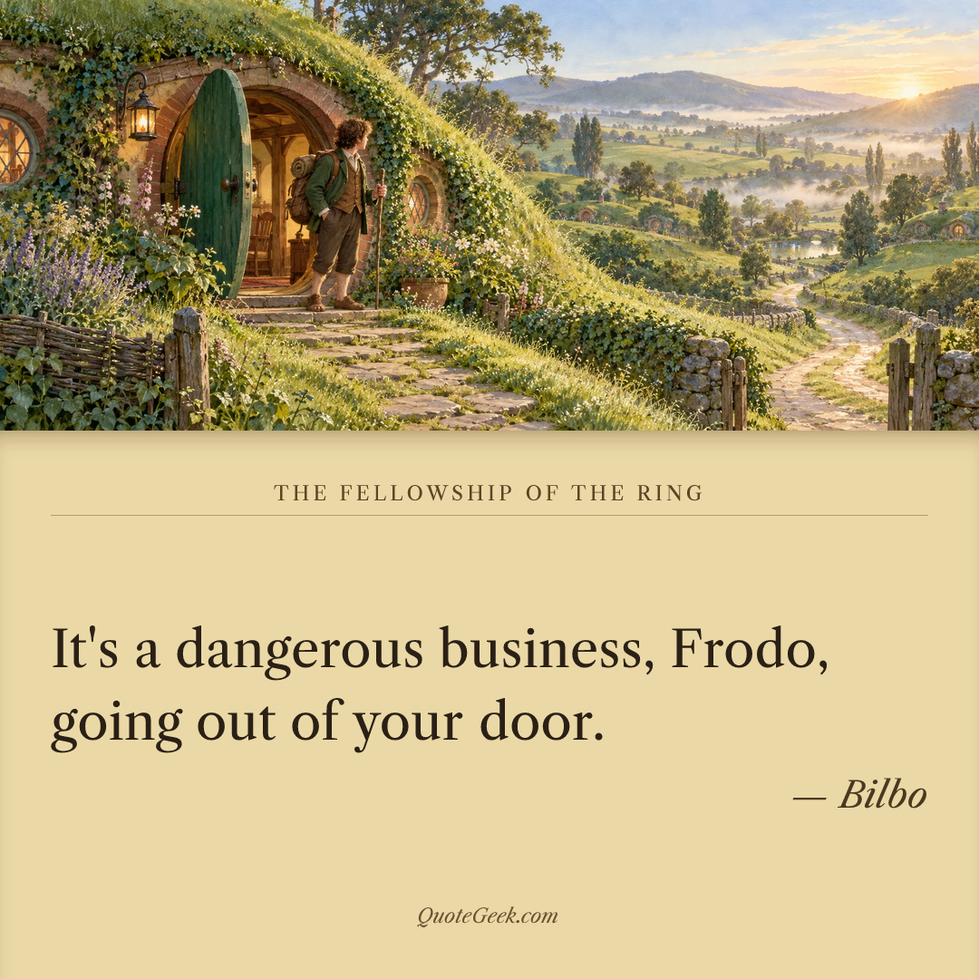“It's a dangerous business, Frodo, going out of your door.” — Bilbo · The Fellowship of the Ring. Illustrated QuoteGeek card.