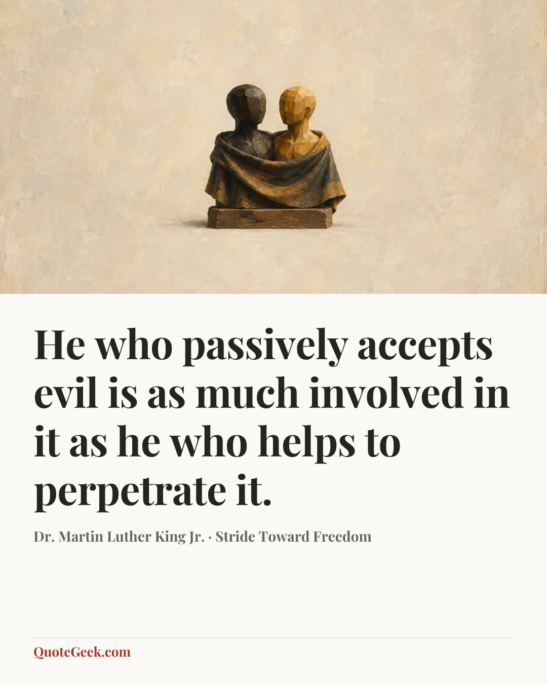 “He who passively accepts evil is as much involved in it as he who helps to perpetrate it.” — Dr. Martin Luther King Jr. · Stride Toward Freedom. Illustrated QuoteGeek card.