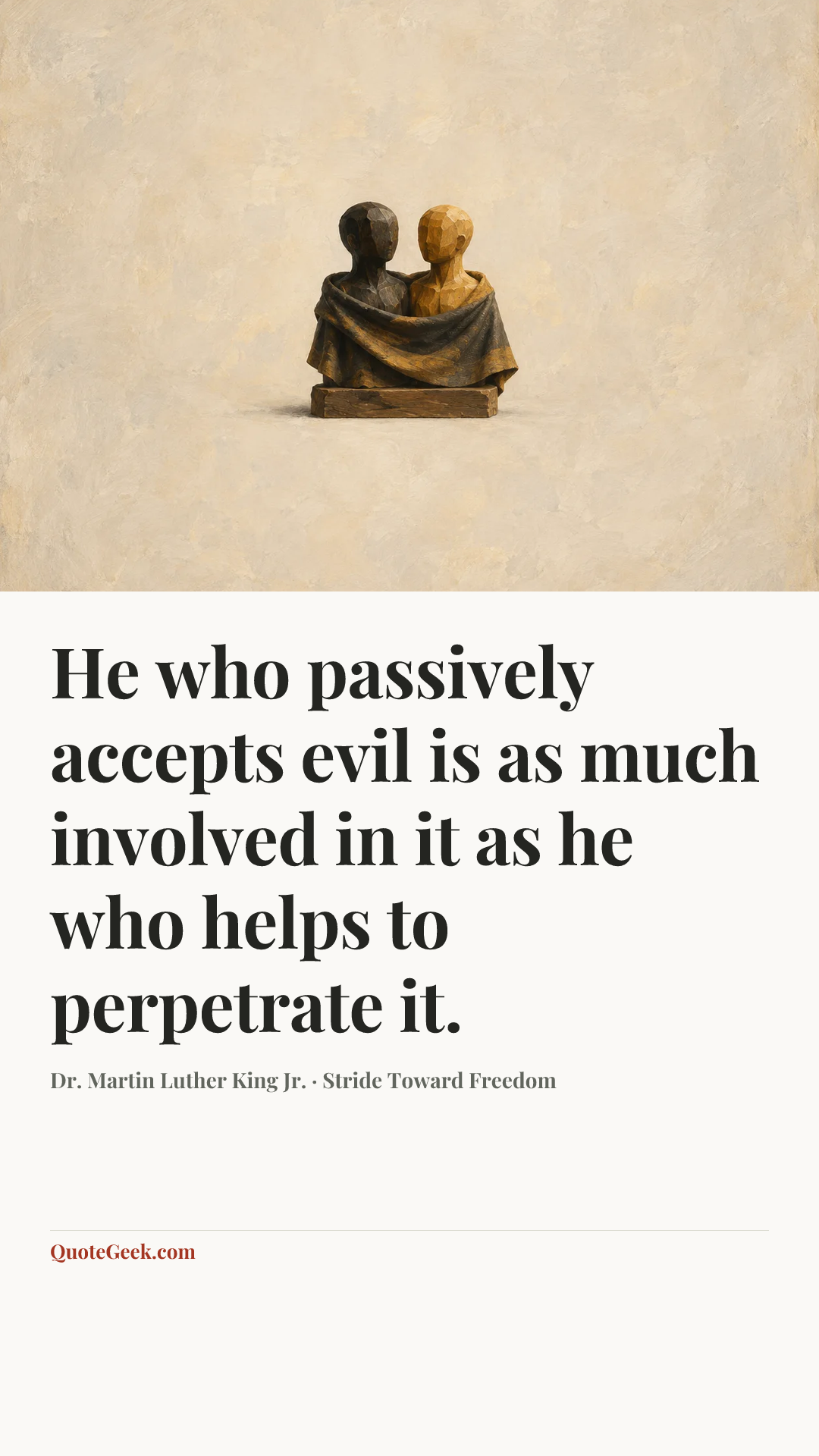 “He who passively accepts evil is as much involved in it as he who helps to perpetrate it.” — Dr. Martin Luther King Jr. · Stride Toward Freedom. Illustrated QuoteGeek card.