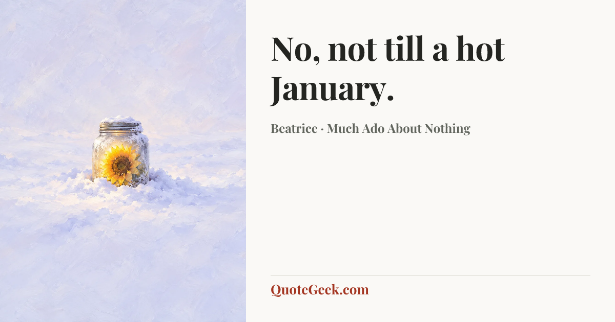 “No, not till a hot January.” — Beatrice · Much Ado About Nothing. Illustrated QuoteGeek card.