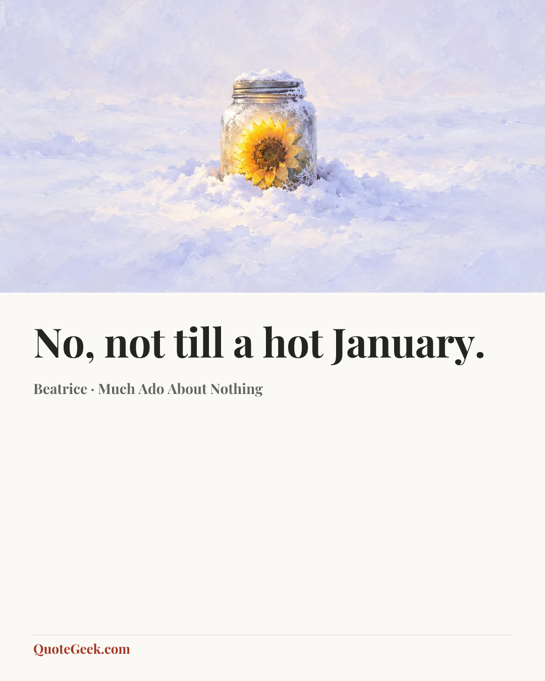 “No, not till a hot January.” — Beatrice · Much Ado About Nothing. Illustrated QuoteGeek card.