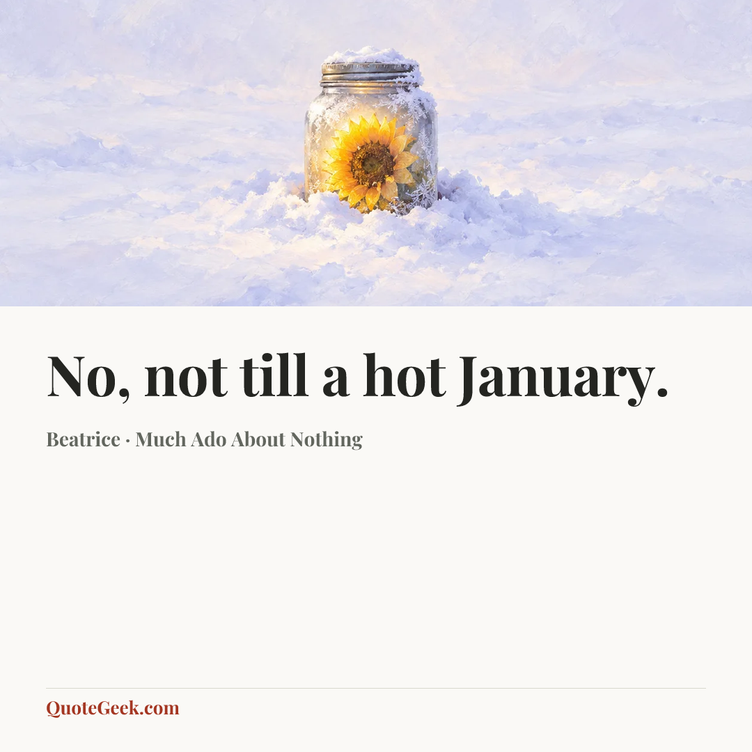“No, not till a hot January.” — Beatrice · Much Ado About Nothing. Illustrated QuoteGeek card.