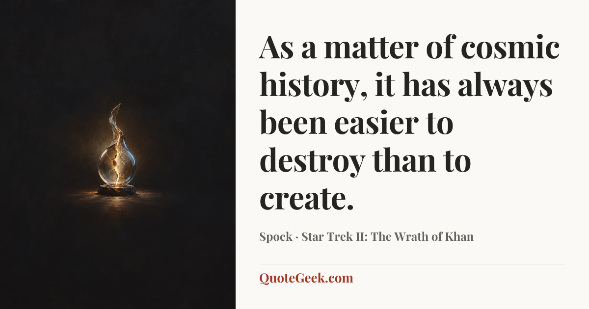 “As a matter of cosmic history, it has always been easier to destroy than to create.” — Spock · Star Trek II: The Wrath of Khan. Illustrated QuoteGeek card.