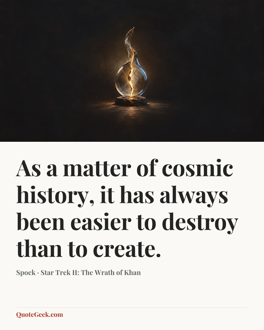 “As a matter of cosmic history, it has always been easier to destroy than to create.” — Spock · Star Trek II: The Wrath of Khan. Illustrated QuoteGeek card.