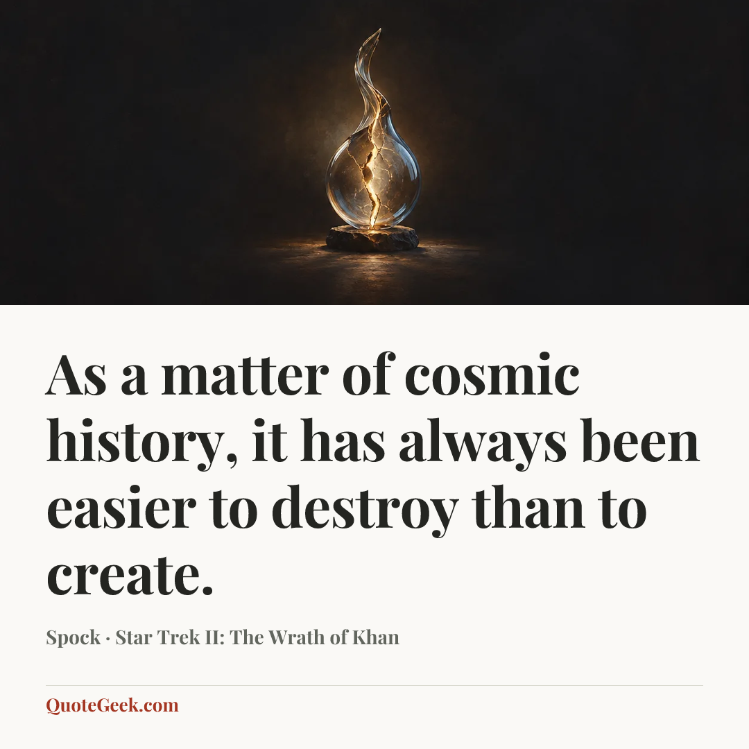 “As a matter of cosmic history, it has always been easier to destroy than to create.” — Spock · Star Trek II: The Wrath of Khan. Illustrated QuoteGeek card.