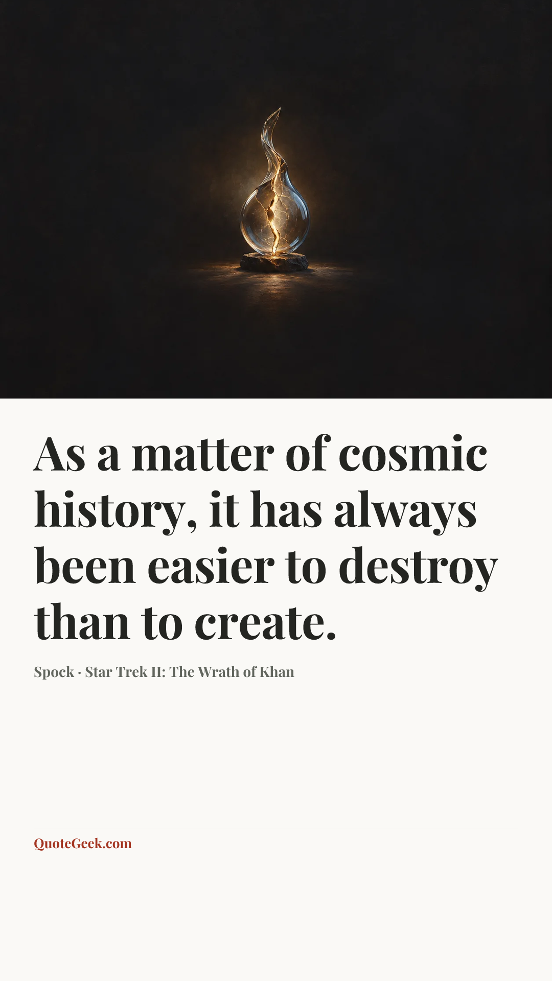 “As a matter of cosmic history, it has always been easier to destroy than to create.” — Spock · Star Trek II: The Wrath of Khan. Illustrated QuoteGeek card.
