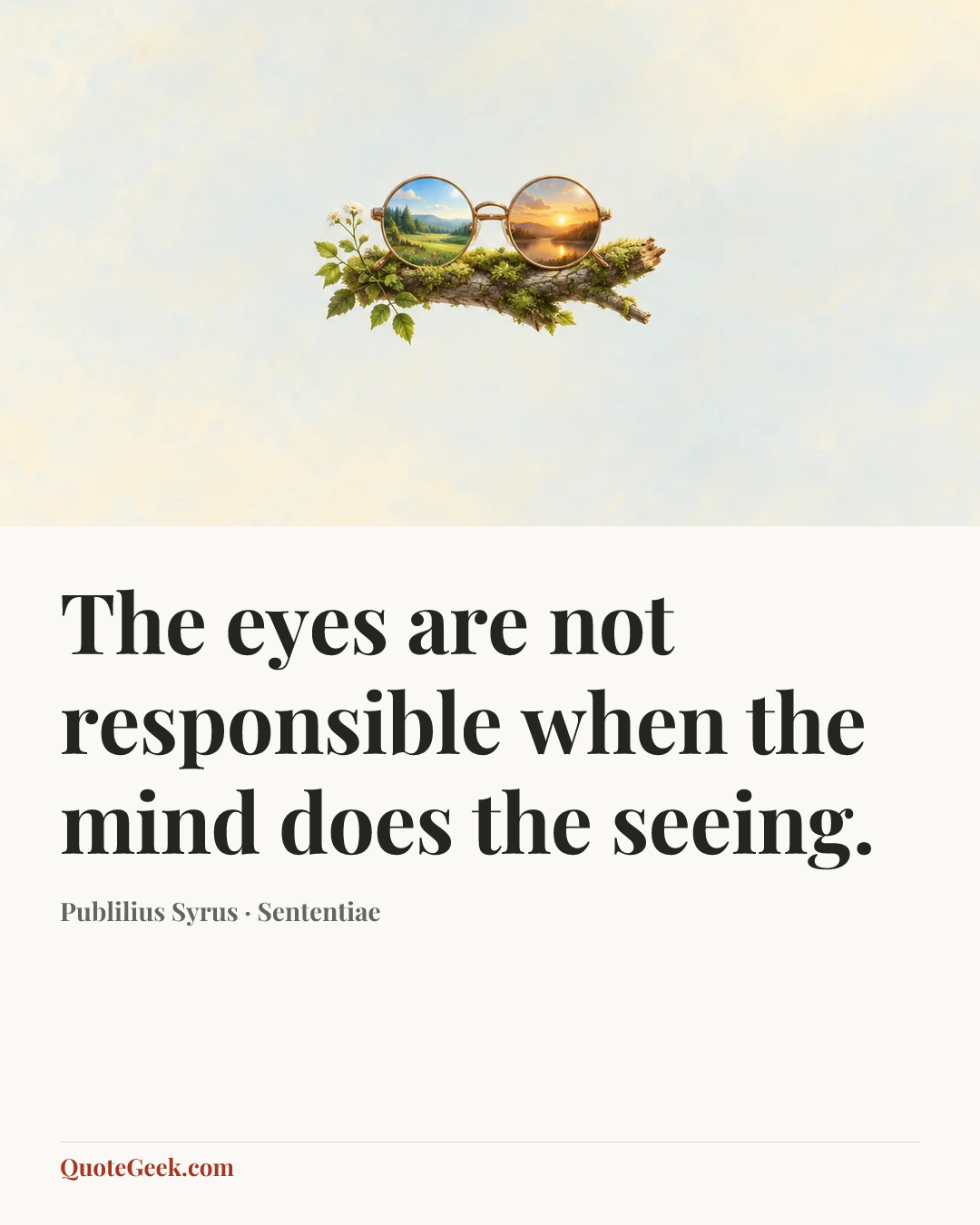 “The eyes are not responsible when the mind does the seeing.” — Publilius Syrus · Sententiae. Illustrated QuoteGeek card.