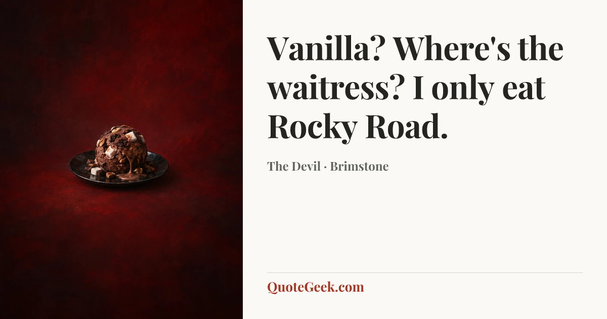 “Vanilla? Where's the waitress? I only eat Rocky Road.” — The Devil · Brimstone. Illustrated QuoteGeek card.